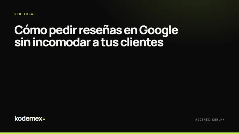 Cómo pedir reseñas en Google sin incomodar a tus clientes