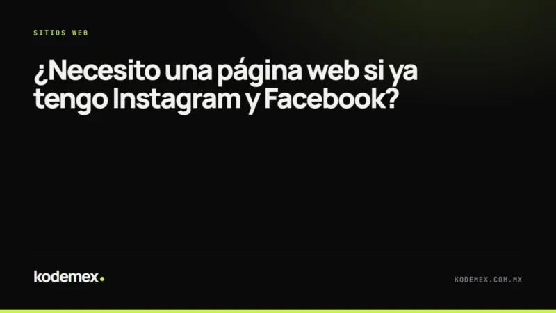 ¿Necesito una página web si ya tengo Instagram y Facebook?