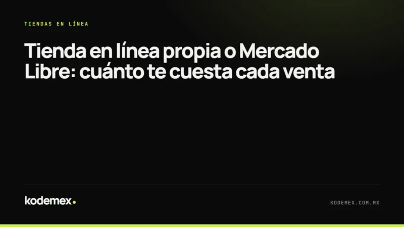 Tienda en línea propia o Mercado Libre: cuánto te cuesta cada venta